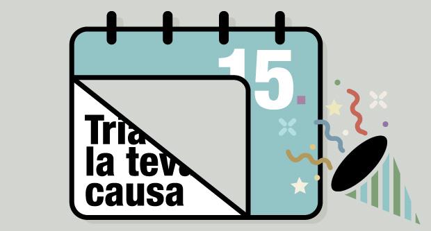 El Tria la teva Causa arriba als 15 anys El Tria la teva Causa arriba als 15 anys